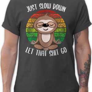 Shirtracer T-Shirt Just slow down Let that Shit go - Faultier weiß Yoga und Wellness Geschenk