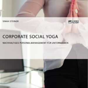 Corporate Social Yoga. Nachhaltiges Personalmanagement für Unternehmen