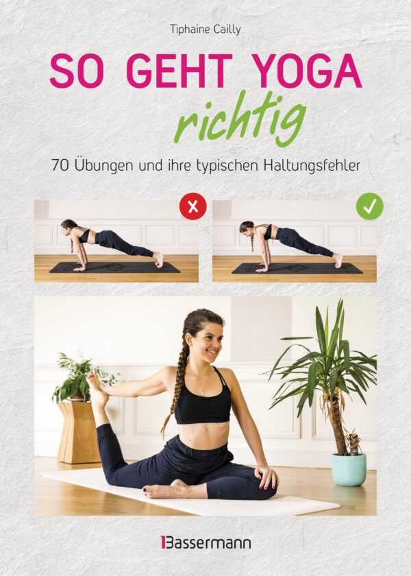 So geht Yoga richtig - 70 Übungen und ihre typischen Haltungsfehler. Von Beginn an sicher trainieren